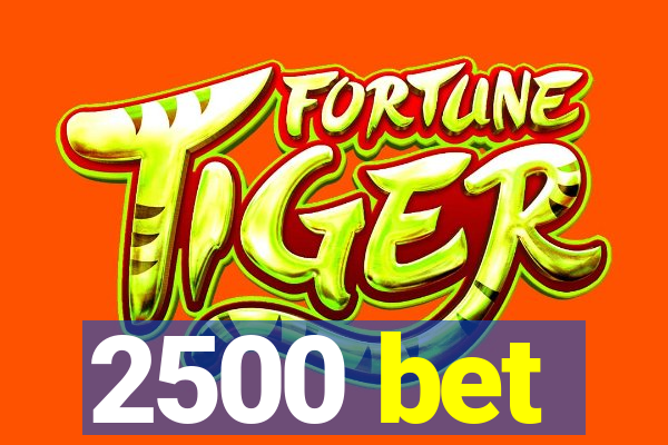 2500 bet